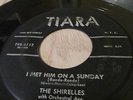 VERY RARE 45 rpm SHIRELLES on TIARA 6112  I Met Him on a Sunday   '58 ORIGINAL