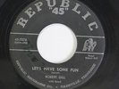 ROBERT GILL: Let's Have Some Fun / I Only Had A Little 45 (wol) Blues & R&B