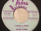 DEAN CARR I Was A Fool/Too Many Tears 45 Valerie Denver NM teen rockabilly hear