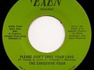 Sweet Soul 45 THE EXECUTIVE FOUR Please Don't Take Your Love EXEN hear