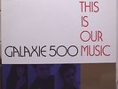 GALAXIE 500:THIS IS OUR MUSIC LP GERMAN ORIGINAL SHOEGAZE