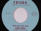 Northern Soul/Deep Soul 45 DANNY WHITE Miss Fine Miss Fine FRISCO VG+ HEAR