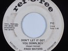 Northern Soul 45 FRED WATERS Don't Let It Get  You Down, Boy REF-O-REE HEAR
