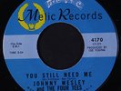 JOHNNY WESLEY & FOUR TEES: You Still Need Me / It's The Talk Of The Town 45 rar
