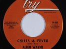 R&B/Deep Soul 45 ALLEN WAYNE Chills & Fever TRY VG++/VG+ HEAR