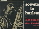 HAL SINGER      SOUTH AFRICA   SUN  LABEL  LP   SOWETO  TO HARLEM