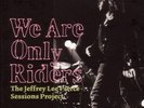 JEFFREY LEE SESSIONS PROJECT,THE/ PIERCE - WE ARE ONLY RIDERS 2 VINYL LP NEW+