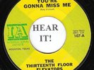 The 13th Floor Elevators PSYCH GARAGE 45 (IA 107) You're Gonna Miss Me/Tried to