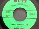 CAROL JONES Don't Destroy Me MUTT 45 RARE SOUL NM