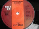 JELLY BEANS:YOU DON'T MEAN ME NO GOOD/HIP-UK RIGHT ON 7”-60s Northern Soul:HEAR