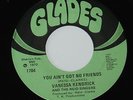 Vanessa Kendrick 45 soul funk on Glades You Ain't Got No Friends M-