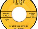 CHANNELS-MY LOVE WILL NEVER DIE-FURY 45 ORIG 1959 ISSUE EX VOCAL GROUP / DOO WOP