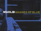 Madlib - Shades of Blue