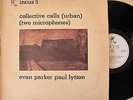 Rare Collective Calls (Urban) (Two microphones) Evan Parker, Paul Lytton Incus 5