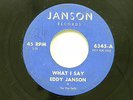 Eddy Janson+Van Dells 45 WHAT I SAY / JANIE  VG Michigan(?) r+r Ray Charles song