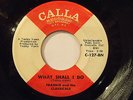 Soul 45 Collector-FRANKIE & CLASSICALS-WHAT SHALL I DO-CALLA-Hear