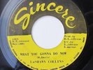 LASHAWN COLLINS-WHAT YOU GONNA DO NOW /GIRL CHOOSES THE BOY ON SINCERE RARE NORT
