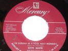 KITTY WHITE 45 I'm Gonna Be A Fool Next Monday Teen Age Prayer on Mercury 70750