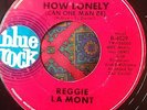 Reggie LA Mont How Lonely can one man be Blue Rock Northern Soul RnB