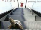Tiles - Pretending 2 Run