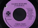 TENDER TOUCH: You Were Never Mine To Begin With / Can I See You Tomorrow 45 (fe