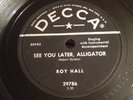 Decca 78 RPM Roy Hall 29786 See You Later Alligator E VERY RARE ROCKABILLY
