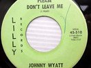 JOHNNY WYATT R&B 45 Please don't leave me Gotta go twistin tonight VG+ jr189