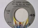 LA SANGRE CALIENTE - NO ME IRE DE AQUI - QUEMADITA - 45 VG+ RARE LATIN SOUL FUNK