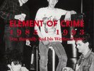 ELEMENT OF CRIME 1985-1993 Von Basically Sad bis Weißes Papier- (7 LP BoxSet )