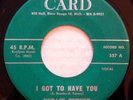 CARD 557 Horace Turner/grp orig RARE R&B/Doo Wop 45 Near Mint I Got To Have You