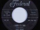 Deep Soul 45 JAMES BROWN & FAMOUS FLAMES I Know It's True FEDERAL HEAR