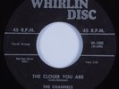Doo Wop 45 CHANNELS The Closer You Are WHIRLIN DISC HEAR VG+/VG++