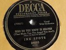 Ink Spots -  78rpm single 10-inch - DECCA #24693 Who Do You Know In...