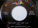 IMPRESSIONS ... Never Let Me Go/ Little Young Lover ... GREAT CUT  ... Nice Copy