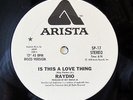 RAYDIO-IS THIS A LOVE THING /GET DOWN - WLP ON ARISTA BOOGIE FUNK 12