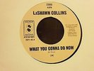 LaSHAWN COLLINS  WHAT YOU GONNA DO NOW  X/0  SOUL