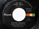 WALTER JACKSON-LET ME COME BACK /IT DOESN'T TAKE MUCH ON BRUNSWICK 70S NORTHERN