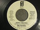 RARE 70S  = THE FUTURES = PARTY TIME MAN = ORIGINAL WHITE DEMO = FLOOR FILLER
