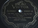78 RPM   RAY NOBLE ORCH The Very Thought Of You VICTOR Scroll 24657 N-/E+