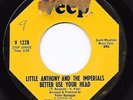 Northern Soul 45 LITTLE ANTHONY & IMPERIALS Better Use Your Head/Wonder Of It Al
