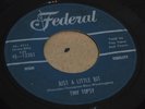 R&B SOUL 45 - TINY TOPSY - JUST A LITTLE BIT - FEDERAL - WITH COMPANY SLEEVE