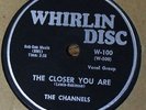 VERY RARE The Channels 78 RPM - The Closer You Are - Now You Know - on Whirlin