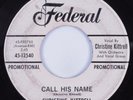 R&B/Deep Soul 45 CHRISTINE KITTRELL Call His Name FEDERAL HEAR
