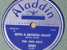 VERY RARE The Five Keys 78 RPM - With A Broken Heart - Too Late - Aladdin 3085