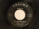 Martha Star 45 IT'S TOO BAD BABY / NO PART TIME LOVE FOR ME  Thelma nice VG soul