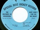 MOTHERS OF INVENTION-HEAR IT-1967 DJ COPY -WHY DONT YOU DO ME RIGHT / BIG LEG EM