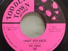NM/M-THE TODDS I Want Her Back TODDLIN'TOWN102 CHICAGO GARAGE STOMPER 1967 45rpm