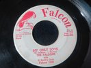THE FALCONS - MY ONLY LOVE /  NOW THAT ITS OVER  - 45 RPM - WLP - 1956