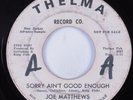 Northern Soul 45 JOE MATTHEWS Sorry Ain't Good Enough THELMA HEAR