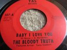 THE BLOODY TRUTH DETROIT  GARAGE NORTHERN SOUL FUNK YAS LABEL BABY I LOVE YOU